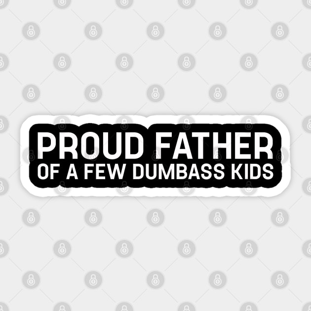 Proud Father of a Few Dumbass Kids - Daughter to Father Gift Sticker by TeeTypo